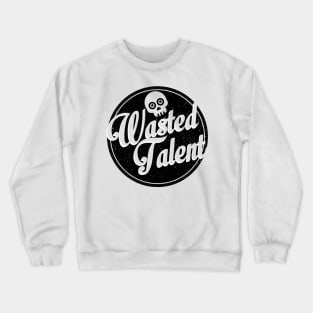 wasted talent Crewneck Sweatshirt